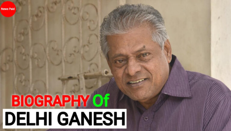 Biography of Delhi Ganesh